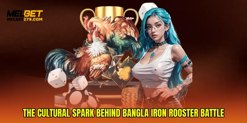 The Cultural Spark Behind Bangla Iron Rooster Battle