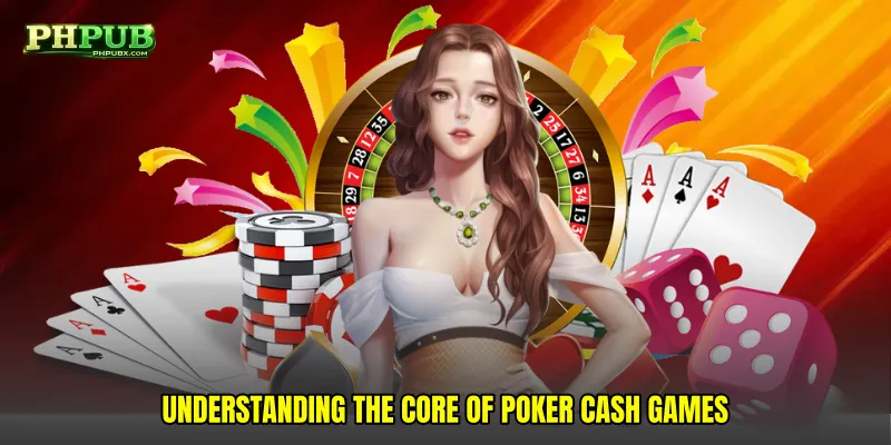 Understanding the core of Poker cash games